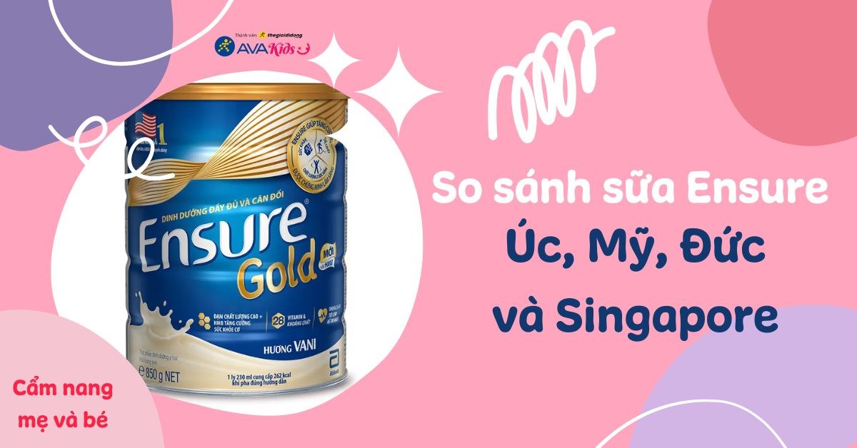 So sánh sữa Ensure Úc, Mỹ, Đức và Sing loại nào tốt hơn?