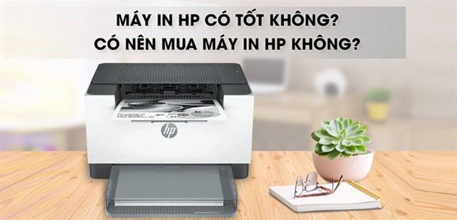 Máy in HP của nước nào? Có tốt không? Có nên mua máy in HP không?