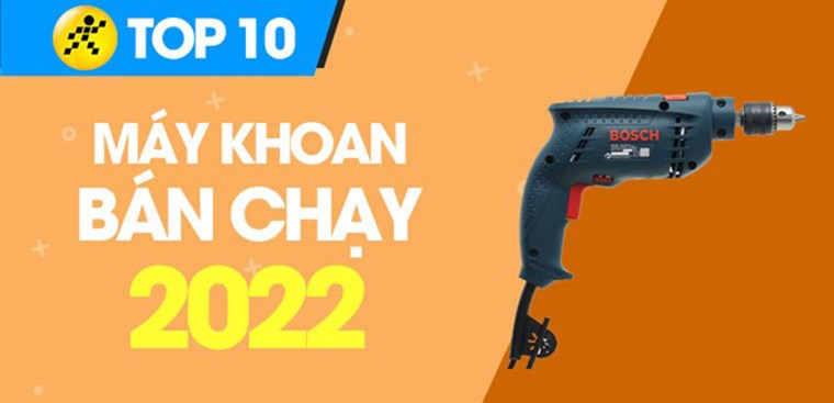 Top 10 máy khoan bán chạy nhất năm 2022 tại Điện máy XANH