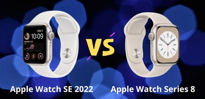 So sánh Apple Watch SE 2022 và Apple Watch Series 8. Đâu là điểm khác biệt?