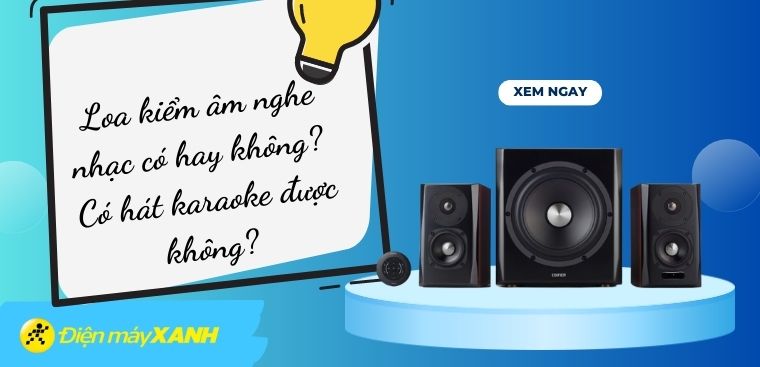 Loa kiểm âm nghe nhạc có hay không? Có hát karaoke được không?