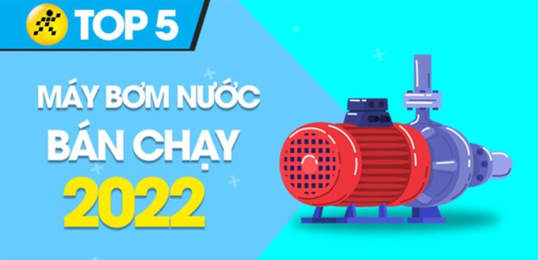Top 5 máy bơm nước bán chạy nhất năm 2022 tại Điện máy XANH