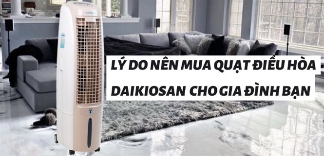 Lý do nên mua quạt điều hòa Daikiosan cho gia đình bạn