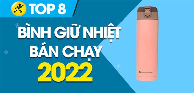 Top 8 bình giữ nhiệt bán chạy nhất năm 2022 tại Điện máy XANH