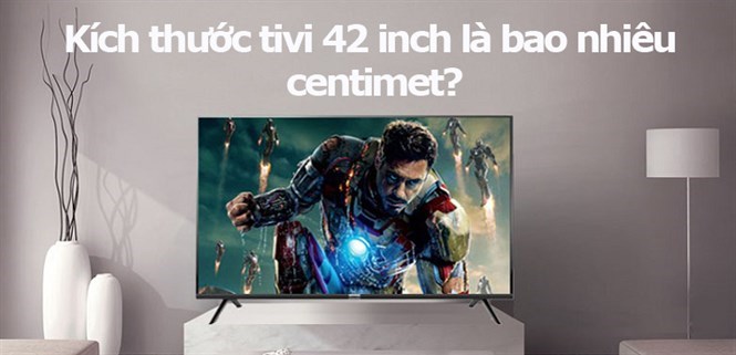 Kích thước tivi 42 inch là bao nhiêu centimet?