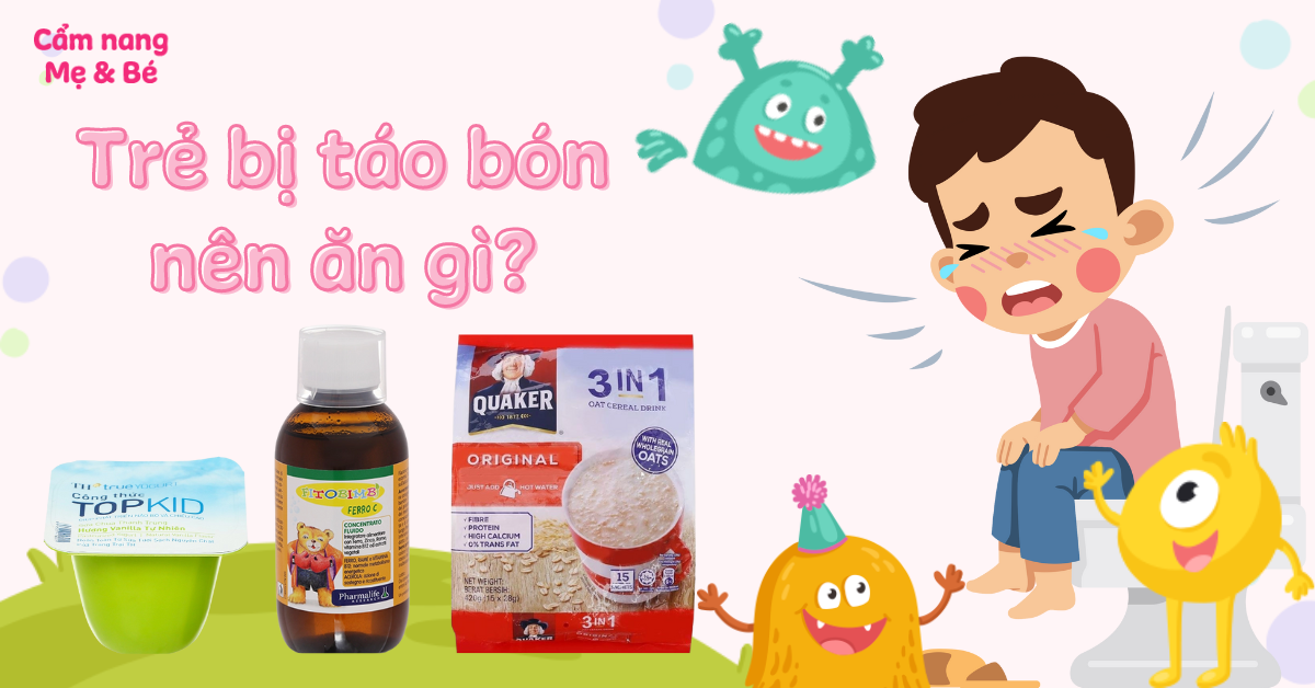 Trẻ bị táo bón nên ăn gì để nhanh khỏi, không tái lại?