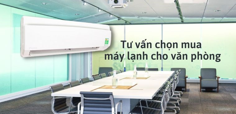 Tư vấn chọn mua máy lạnh cho văn phòng chi tiết nhất