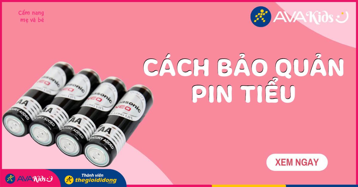 Hướng dẫn cách bảo quản các loại pin tiểu hiệu quả sử dụng được lâu