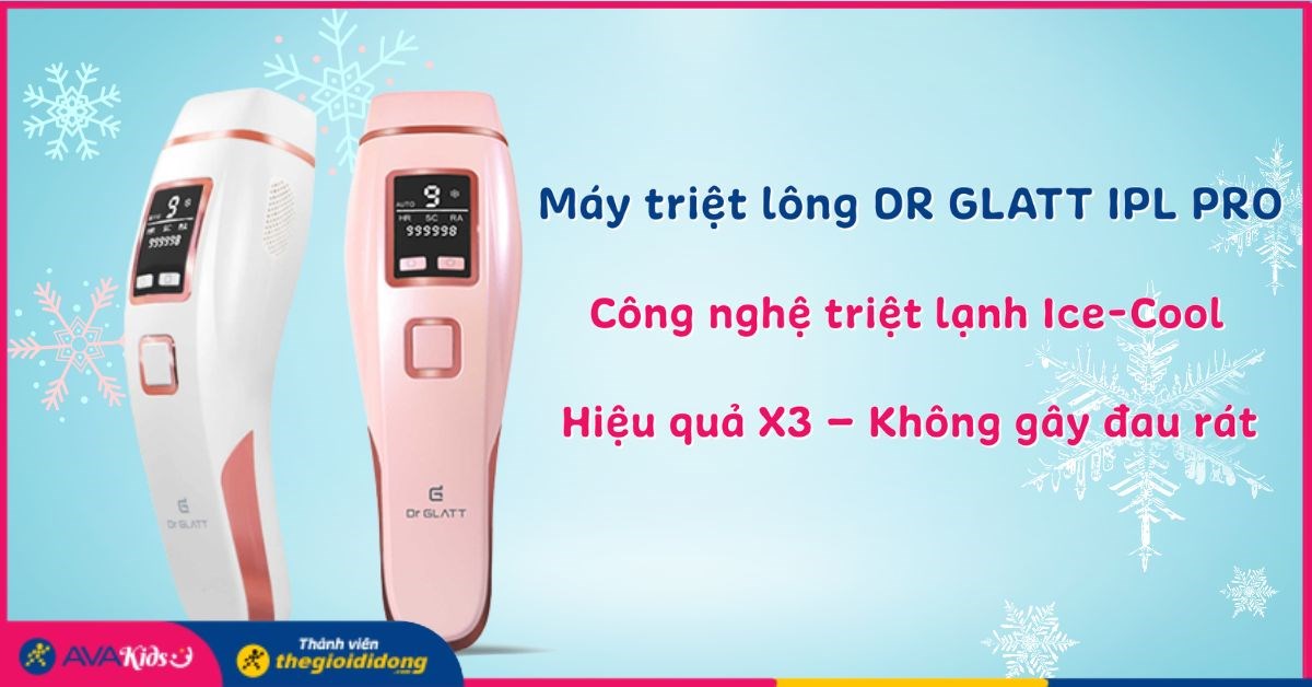 Máy triệt lông Dr.Glatt IPL Pro hiệu quả X3, không gây đau rát đã có mặt tại AVAKids