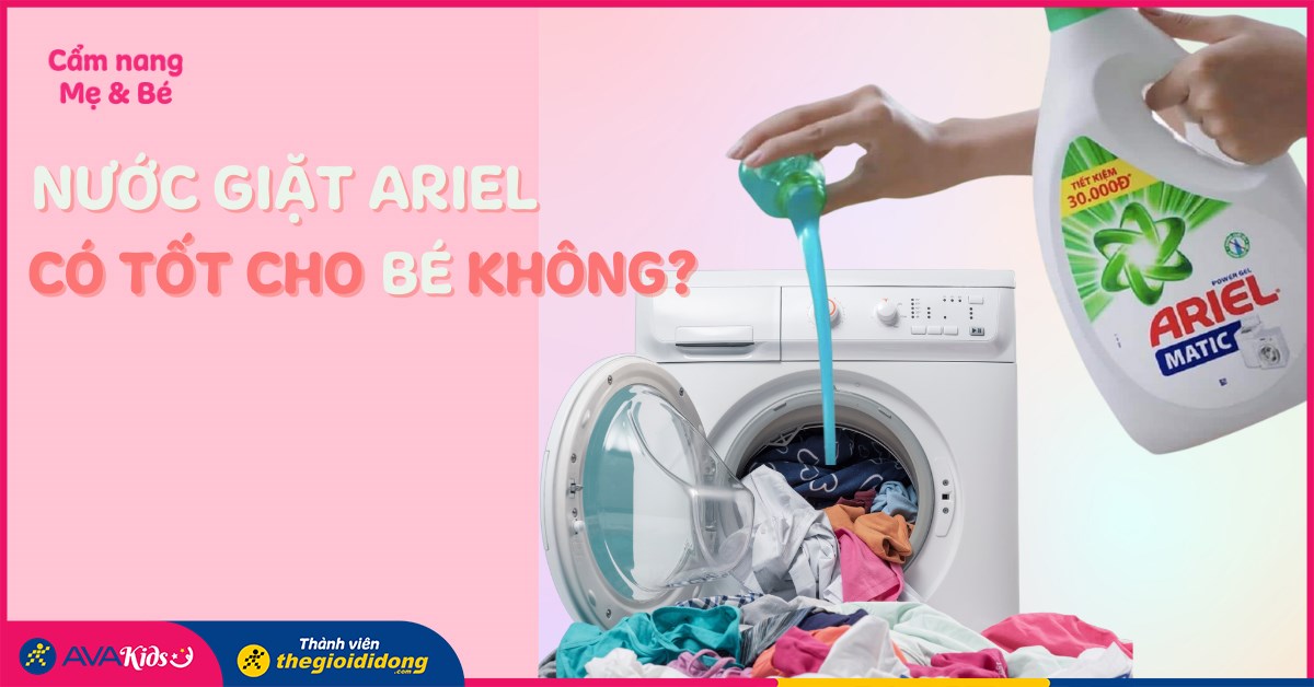 Review nước giặt Ariel có tốt cho bé không? Lưu ý khi sử dụng