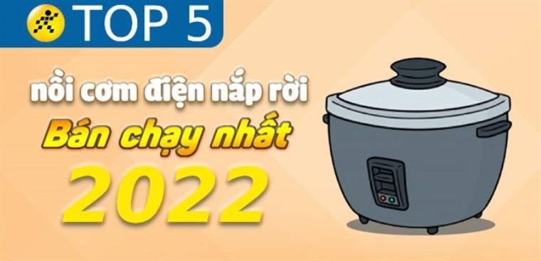 Top 5 nồi cơm điện nắp rời bán chạy nhất năm 2022 tại Điện máy XANH