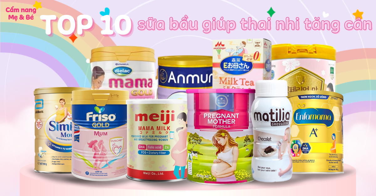 Top 10 sữa bầu giúp thai nhi tăng cân tốt hiện nay