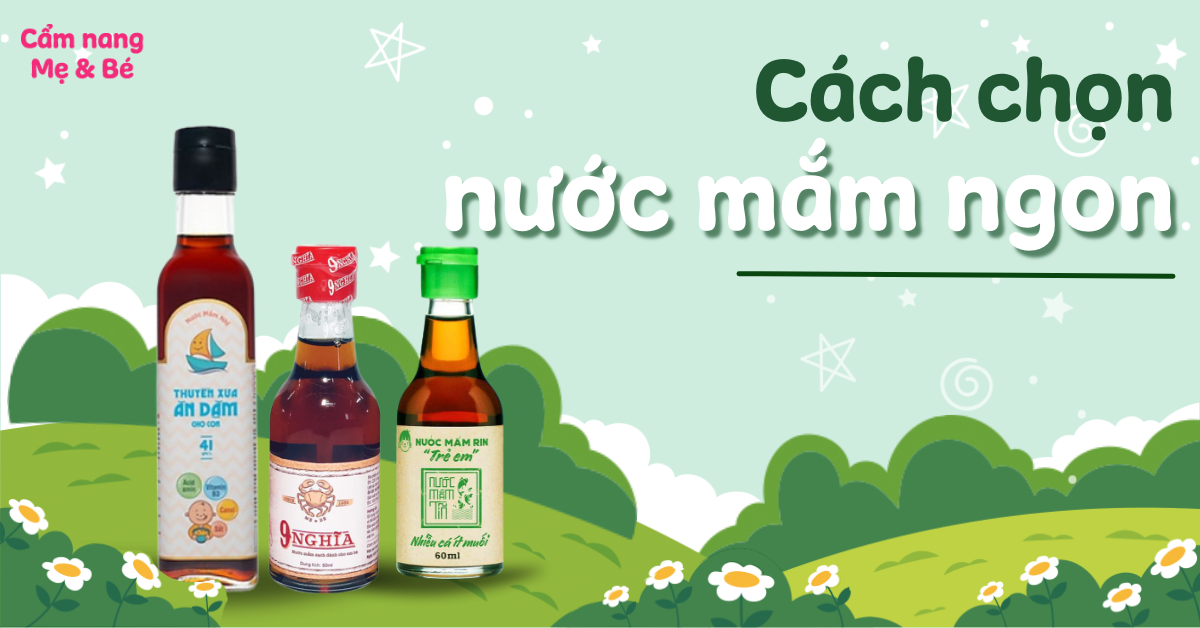 Cách chọn nước mắm thơm ngon, chất lượng, an toàn và đậm vị