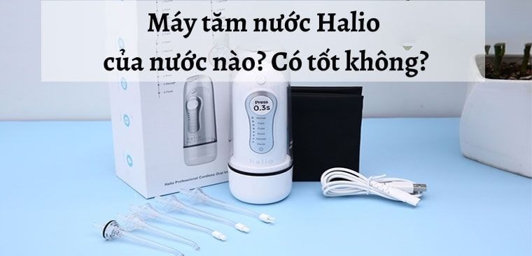 Máy tăm nước Halio của nước nào? Có tốt không?