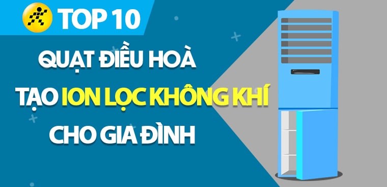 Quạt tạo ion có tốt không? Top 10 quạt điều hòa tạo ion lọc không khí cho gia đình