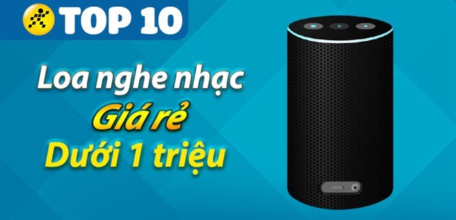 Điểm danh 10 loa giá rẻ dưới 1 triệu nghe nhạc hay nhất hiện nay