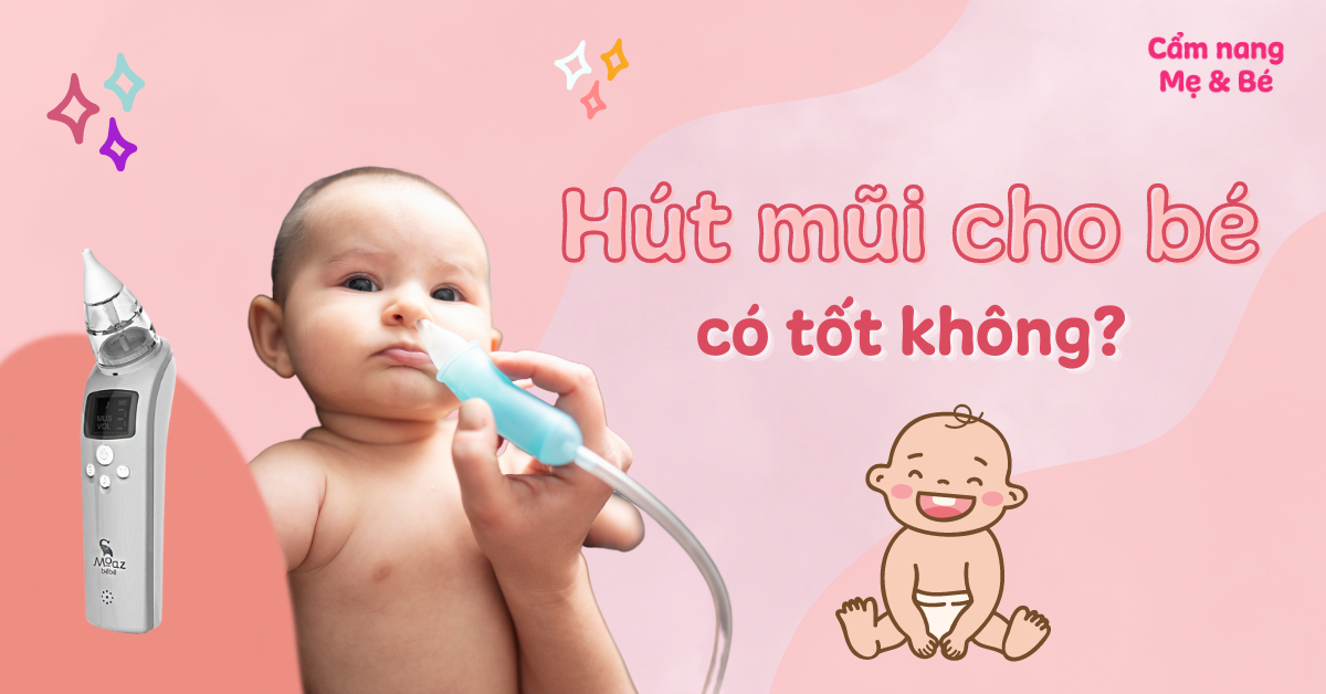 Hút mũi cho bé có hại không? Có nên hút mũi thường xuyên không?