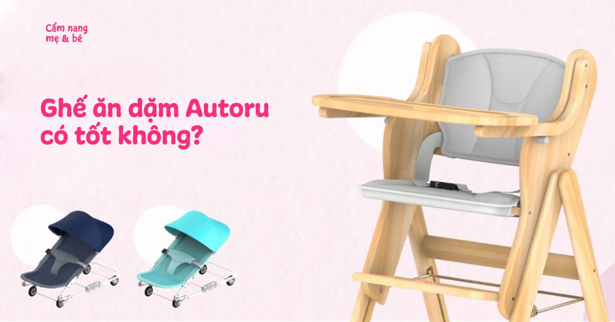 Review ghế ăn dặm Autoru có tốt không? 5 ưu điểm nổi bật mà ba mẹ nên biết