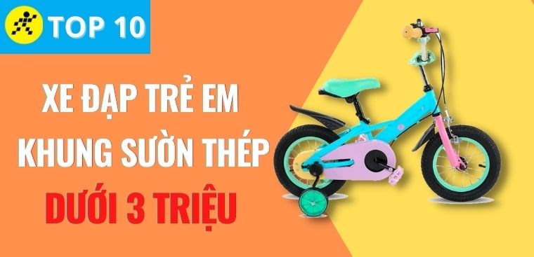 Top 10 xe đạp trẻ em khung sườn thép giá rẻ dưới 3 triệu bán chạy tại Điện máy XANH