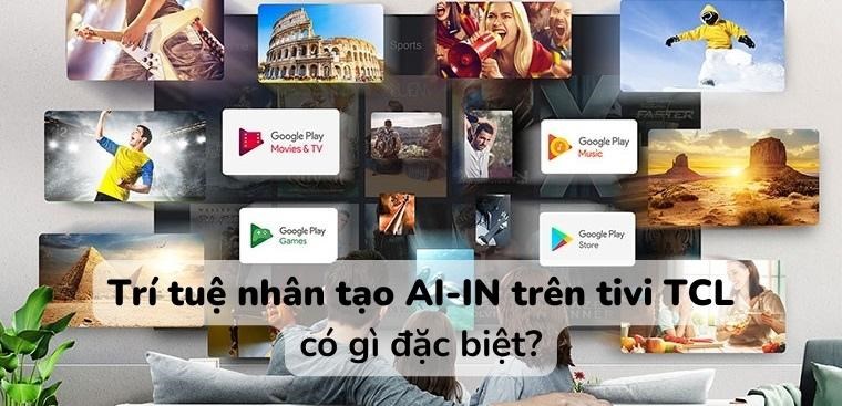 Trí tuệ nhân tạo AI-IN trên tivi TCL có gì đặc biệt?