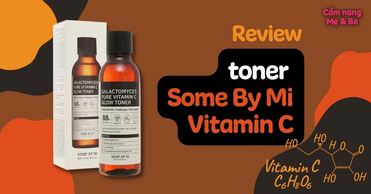 Review toner Some By Mi Vitamin C có tốt không? Hướng dẫn cách bảo quản