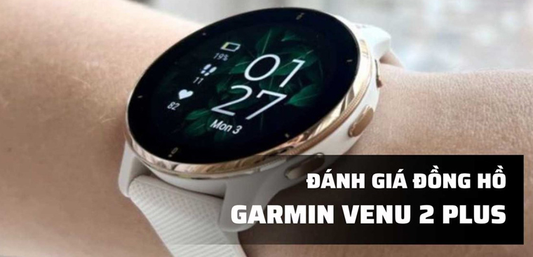 Đánh giá đồng hồ Garmin Venu 2 Plus: Đồng hồ Garmin đầu tiên tích hợp nghe gọi