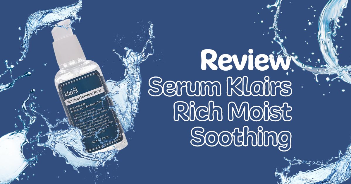 Review serum Klairs Rich Moist Soothing cho da khô có tốt không?