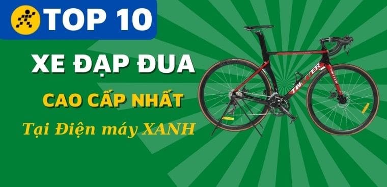 Top 10 xe đạp đua thể thao cao cấp nhất 2022 tại Điện máy XANH
