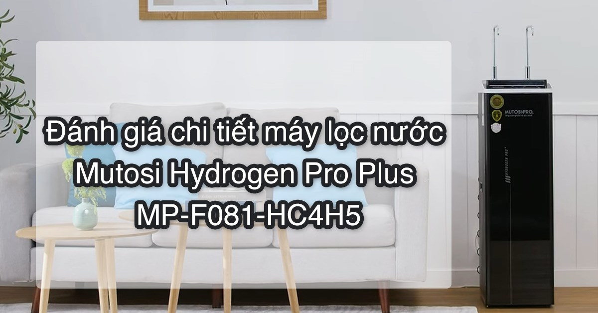 Đánh giá máy lọc nước Mutosi Hydrogen Pro Plus MP-F081-HC4H5