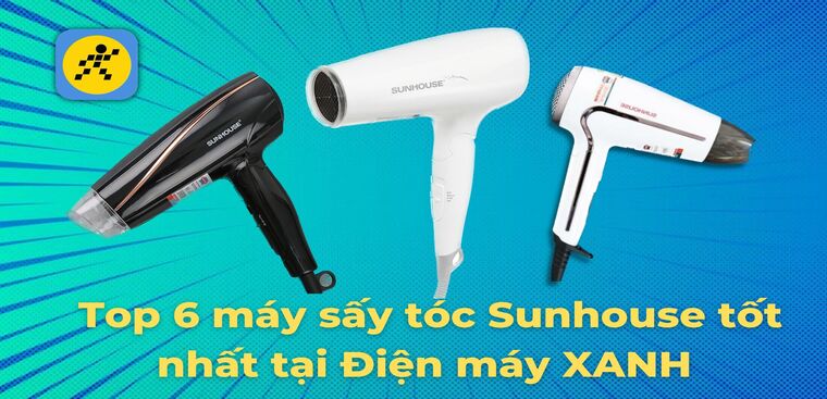 Top 6 máy sấy tóc Sunhouse tốt nhất tại Điện máy XANH