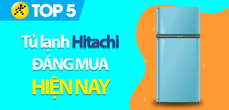 Top 5 tủ lạnh Hitachi đáng mua nhất hiện nay