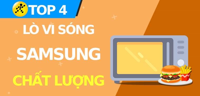 Lò vi sóng Samsung loại nào tốt? Top 4 lò vi sóng Samsung tốt, chất lượng
