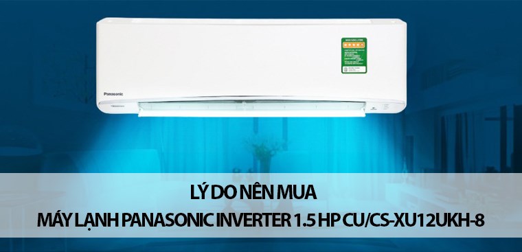 Lý do chọn mua máy lạnh Panasonic Inverter 1.5 HP CU/CS-XU12UKH-8