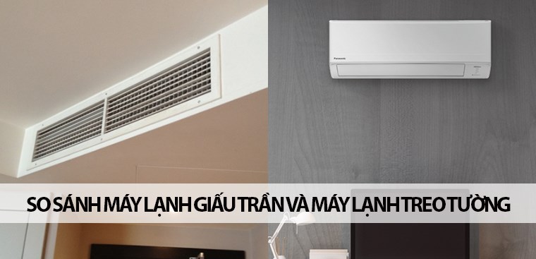 So sánh máy lạnh giấu trần và máy lạnh treo tường