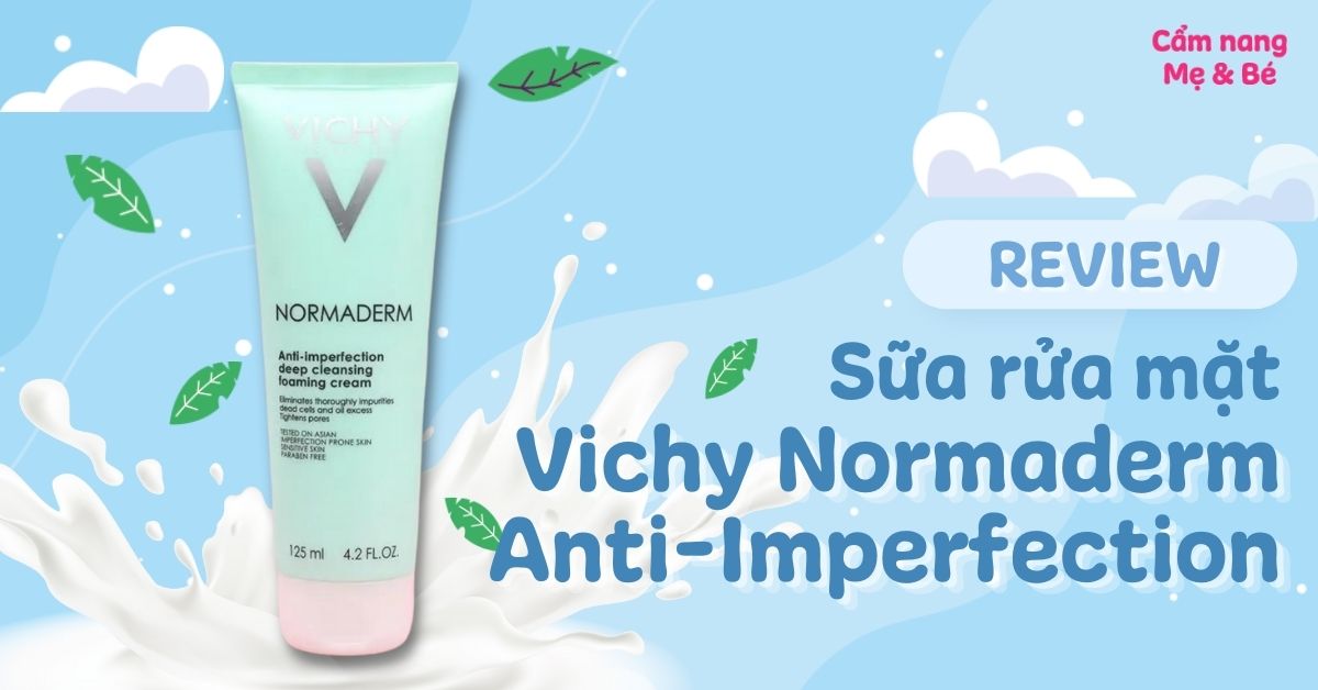 Review sữa rửa mặt Vichy Normaderm Anti-Imperfection giúp ngừa mụn và se khít lỗ chân lông hiệu quả