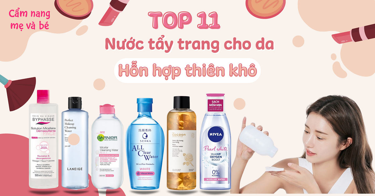 Top 11 nước tẩy trang cho da hỗn hợp thiên khô tốt