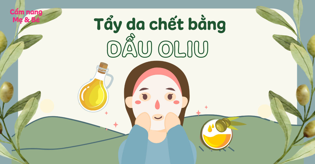 9 cách tẩy da chết bằng dầu oliu dễ làm, cực hiệu quả tại nhà