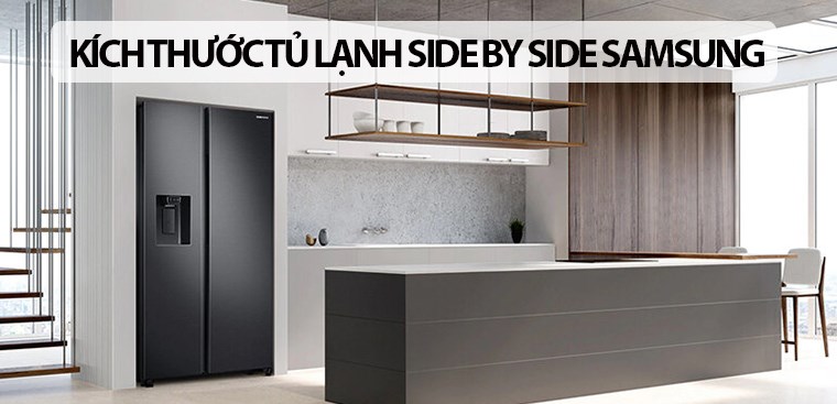 Kích thước tủ lạnh Side by side Samsung bạn nên biết