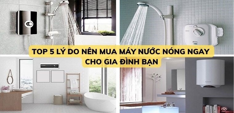 Top 5 lý do nên mua máy nước nóng ngay cho gia đình bạn