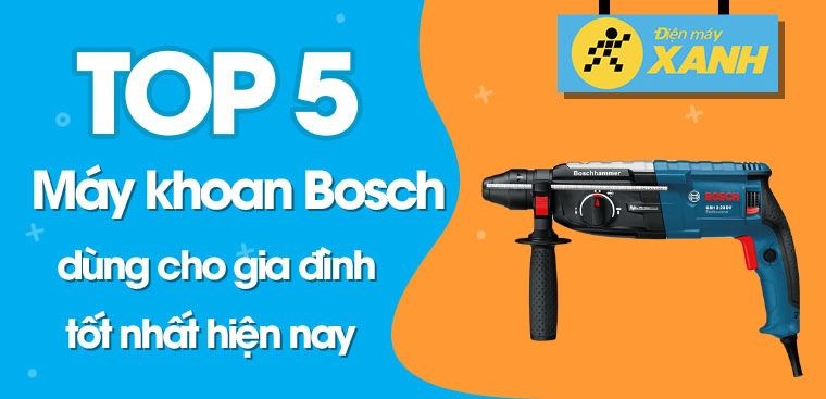 Top 5 máy khoan Bosch dùng cho gia đình tốt nhất hiện nay