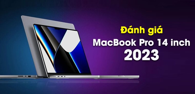 MacBook Pro 14 inch 2023 có gì hot: Ngoại hình siêu mỏng, chip M2 Pro và M2 Max mới toanh