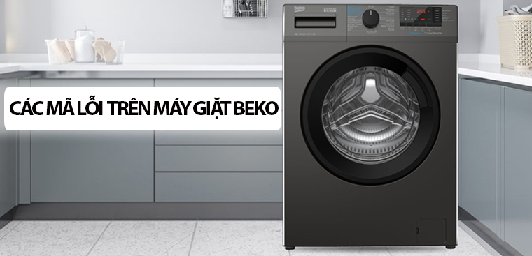 Các mã lỗi thường gặp trên máy giặt Beko và cách khắc phục chi tiết nhất