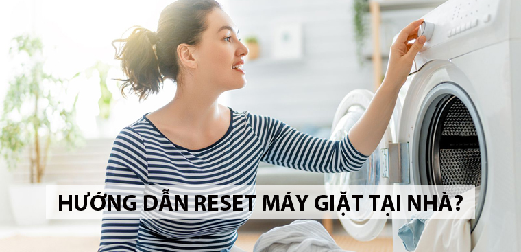 Hướng dẫn reset máy giặt tại nhà cực đơn giản