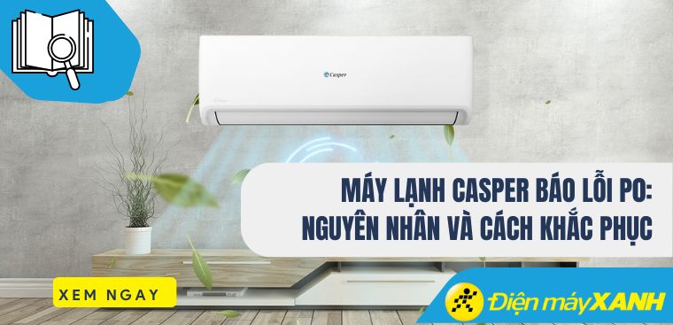 Lỗi P0 trên máy lạnh Casper là gì? Nguyên nhân và cách khắc phục