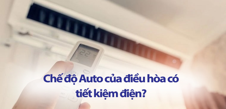 Chế độ Auto của điều hòa có tiết kiệm điện?