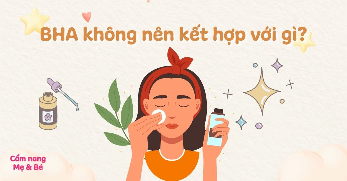 BHA kết hợp với gì? 6 lưu ý khi kết hợp thành phần chăm sóc da an toàn