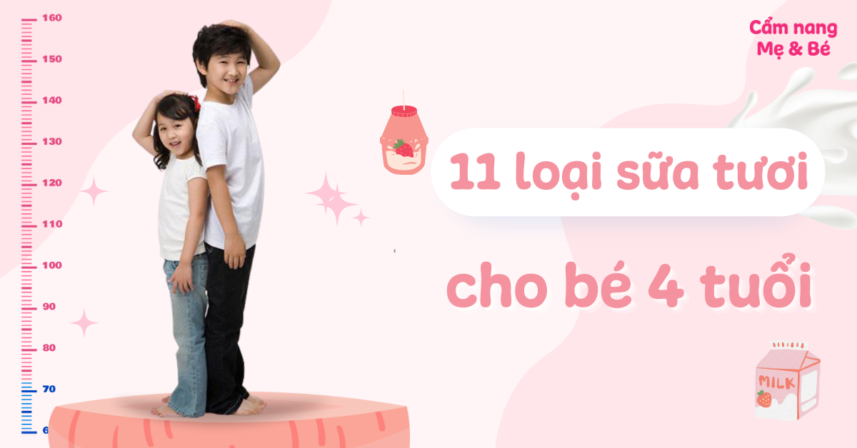 Top 10 sữa tươi cho bé 4 tuổi tăng cân và chiều cao mà không nóng người