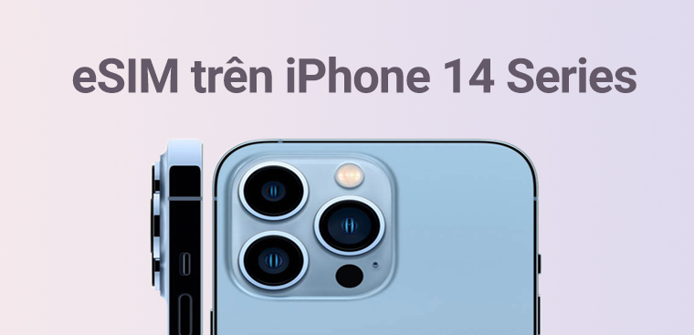iPhone 14 có mấy SIM? Có dùng eSIM được hay không?
