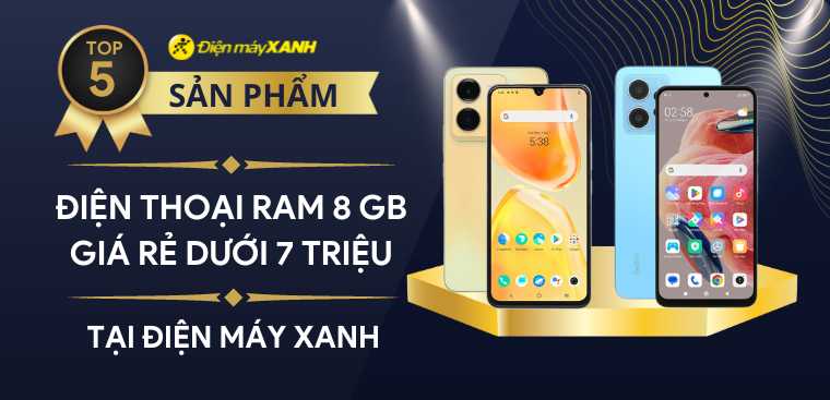Top 5 điện thoại RAM 8 GB giá rẻ dưới 7 triệu tại Điện máy XANH