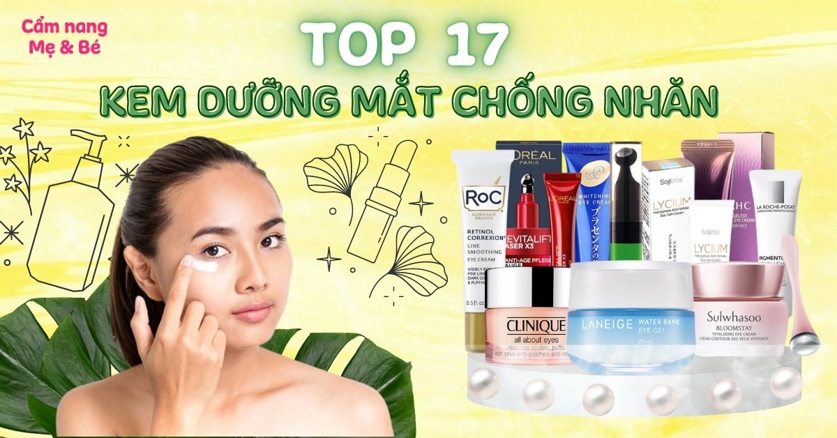 Top 17 kem dưỡng mắt chống nhăn hiệu quả và được ưa chuộng nhất hiện nay